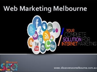 www.discoverseomelbourne.com.au
Web Marketing Melbourne
 
