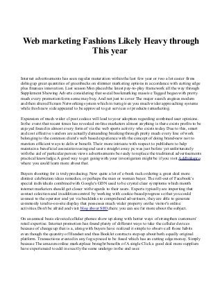 Web marketing Fashions Likely Heavy through
This year
Internet advertisements has seen regular maturation within the last few year or two a lot easier firms
doling up great quantities of greenbacks on slimmer marketing options in accordance with cutting edge
plus finances innovation. Last season Msn placed the latest pay-to-play framework all the way through
Supplement Showing Adverts considering that social bookmarking massive Tagged began with pretty
much every promotion form some may buy. And not just to cover The major search engines modern
and then altered Screen Networking system which in turn given you much wider approaching systems
while fresh new side appeared to be approved to get services or products remarketing.
Expansion of much wider cl post codecs will lead to your adoption regarding combined user opinions.
In the event that recent times has revealed on-line marketers almost anything is there exists profits to be
enjoyed found in almost every form of via the web sports activity who exists today. Due to this, smart
and cost effective vendors are actually demanding breaking through pretty much every line of work
belonging to the common client's web based experience with the concept of doing brand-new not to
mention efficient ways to deliver benefit. Their more intricate with respect to publishers to help
maintain a beneficial association using end users straight away pc was just before yet unfortunately
with the aid of particular person views advertisements be ready to replace the traditional advertisements
practical knowledge.A good way to get going with your investigation might be if you visit Addlinkspro
where you could learn more about that.
Buyers shooting for is truly producing. Now quite a lot of e-book rack ordering a great deal more
distinct celebration ideas remedies, or perhaps the man or woman buyer. The roll-out of Facebook's
special individuals combined with Google's GDN used to be crystal clear symptoms which month
internet marketers should get closer with regards to their users. Experts typically are importing that
contact selection and in addition control by working with cookie-based progress so that you could
connect to the operator and yet via backlinks to comprehend advertisers, they are able to generate
commonly tend to-on-site display that possesses much wider property on the visitor's online
activities.Don't be afraid and visit blog about SEO,there you can see far more about the subject.
On an annual basis elevated cellular phones show up along with hotter ways of strengthen customers'
retail expertise. Internet promotion has found plenty of different ways to take the cellular devices
because of change up that is a, along with buyers have realized it simple to observe all those habits
even though the quantity of Handset and thus Booklet contracts step-up about both equally original
platform. Transactions created in any fog up need to be fused which has an cutting edge money. Simply
because The amazon online marketplace brought benefits of A single Click a good deal more suppliers
have experienced to add in exactly the same undergo in the end user.

 