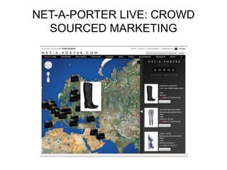 NET-A-PORTER LIVE: CROWD
SOURCED MARKETING
 