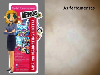 As ferramentas
 