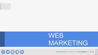 WEB MARKETING | INTRODUCTION | WWW.IGENCIA.CH
WEB
MARKETING
 