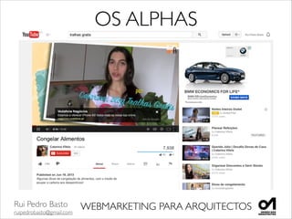 Rui Pedro Basto	

ruipedrobasto@gmail.com
WEBMARKETING PARA ARQUITECTOS
OS ALPHAS
 