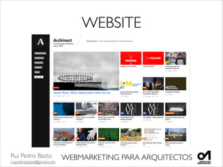 Rui Pedro Basto	

ruipedrobasto@gmail.com
WEBMARKETING PARA ARQUITECTOS
WEBSITE
 