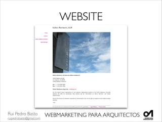 Rui Pedro Basto	

ruipedrobasto@gmail.com
WEBMARKETING PARA ARQUITECTOS
WEBSITE
 