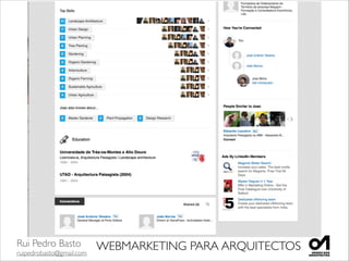 Rui Pedro Basto	

ruipedrobasto@gmail.com
WEBMARKETING PARA ARQUITECTOS
 