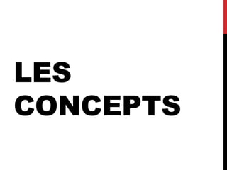 LES
CONCEPTS
 
