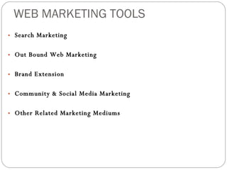 WEB MARKETING TOOLS Search Marketing Out Bound Web Marketing Brand Extension Community & Social Media Marketing Other Related Marketing Mediums 
