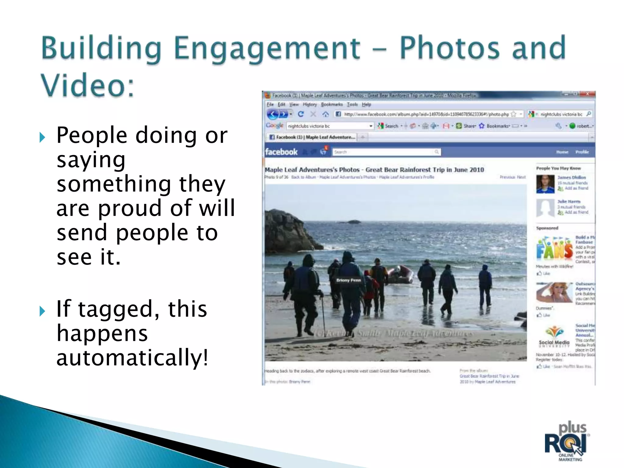    People doing or
    saying
    something they
    are proud of will
    send people to
    see it.

   If tagged, this
    happens
    automatically!
 