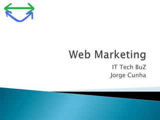 Web Marketing IT TechBuZ Jorge Cunha 