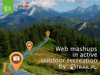 Web mashups
          in active
outdoor recreation
     by           .
 