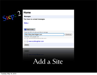 tep :2
   S




                        Add a Site
Tuesday, May 18, 2010
 