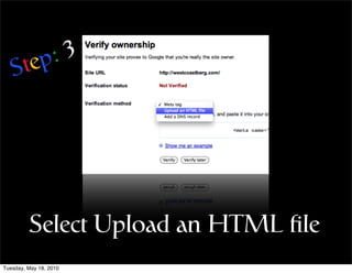 tep :3
   S




         Select Upload an HTML ﬁle
Tuesday, May 18, 2010
 