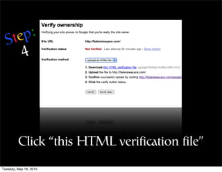 Step:
     4




         Click “this HTML veriﬁcation ﬁle”
Tuesday, May 18, 2010
 