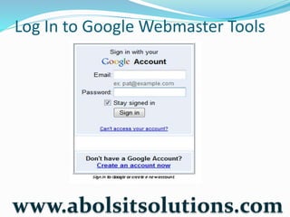 Log In to Google Webmaster Tools
www.abolsitsolutions.com
 