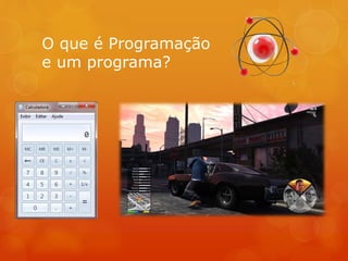 O que é Programação
e um programa?
 