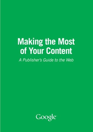 Making the Most
of Your Content
A Publisher’s Guide to the Web
 