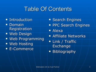 Table Of Contents Introduction Domain Registration Web Design Web Programming Web Hosting E-Commerce Search Engines PPC Search Engines Alexa Affiliate Networks  Link / Traffic Exchange Bibliography 