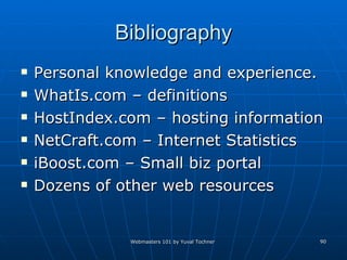 Bibliography Personal knowledge and experience. WhatIs.com – definitions HostIndex.com – hosting information NetCraft.com – Internet Statistics iBoost.com – Small biz portal Dozens of other web resources 