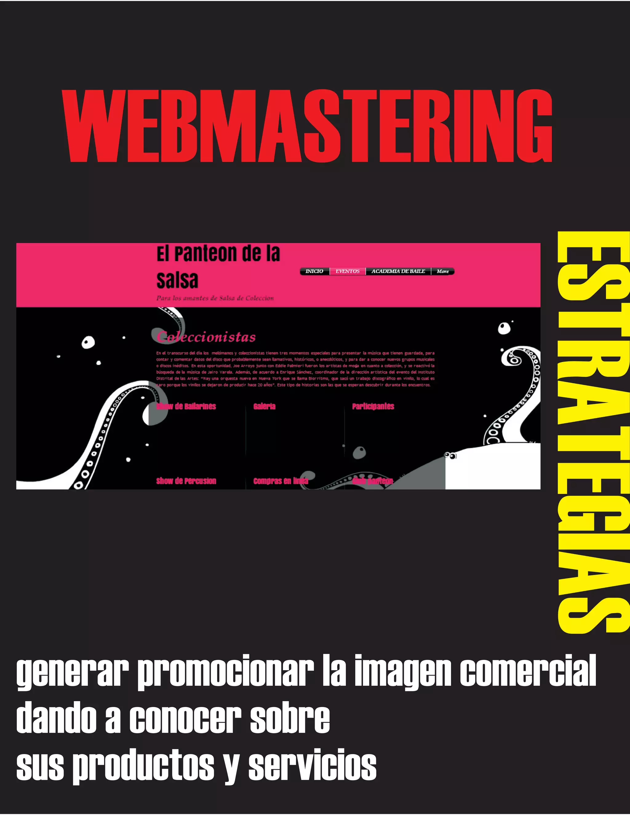 WEBMASTERING

ESTRATEGIAS
generar promocionar la imagen comercial
dando a conocer sobre
sus productos y servicios

 