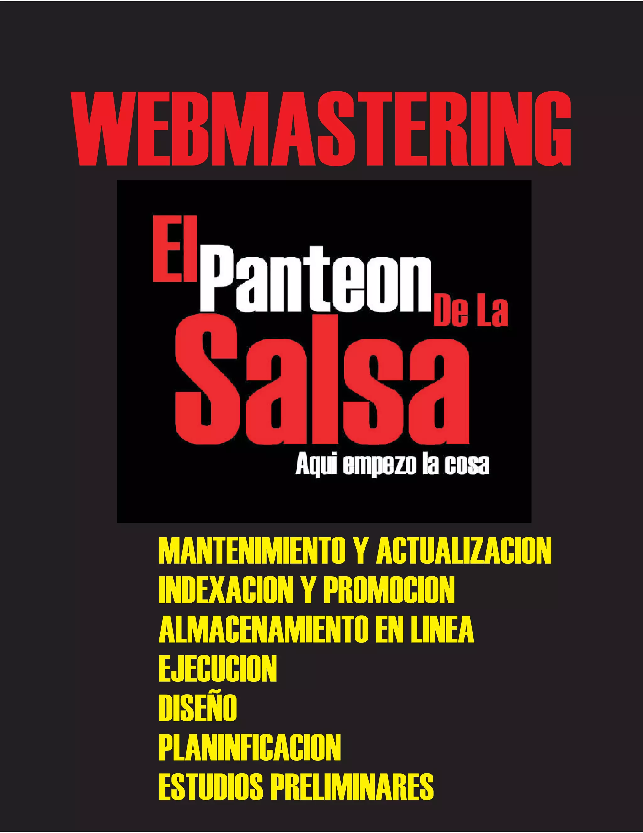 WEBMASTERING

MANTENIMIENTO Y ACTUALIZACION
INDEXACION Y PROMOCION
ALMACENAMIENTO EN LINEA
EJECUCION
DISEÑO
PLANINFICACION
ESTUDIOS PRELIMINARES

 