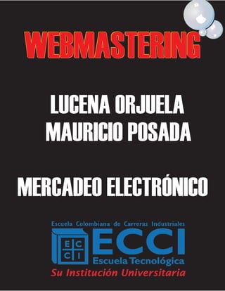 WEBMASTERING
LUCENA ORJUELA
MAURICIO POSADA
MERCADEO ELECTRÓNICO

 