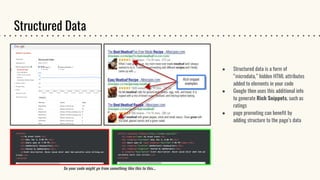 Structured Data
● Structured data is a form of
“microdata,” hidden HTML attributes
added to elements in your code
● Google then uses this additional info
to generate Rich Snippets, such as
ratings
● page promoting can benefit by
adding structure to the page’s data
So your code might go from something like this to this...
 