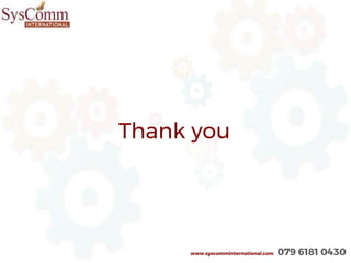 Thank you
www.syscomminternational.com 079 6181 0430
 
