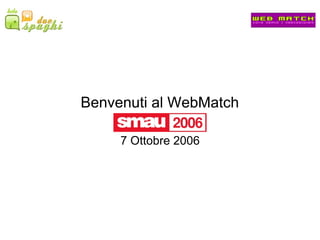 Benvenuti al WebMatch 7 Ottobre 2006 