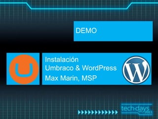 DEMO



Instalación
Umbraco & WordPress
Max Marin, MSP
 