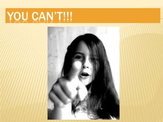 You Can’T!!!