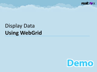 Display Data
Using WebGrid
 