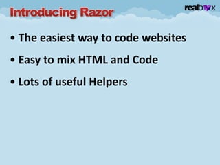 • The easiest way to code websites
• Easy to mix HTML and Code
• Lots of useful Helpers
 