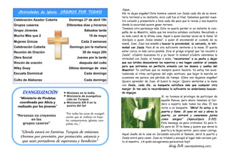 ¡Actividades de Iglesia OREMOS POR TODAS!
Celebración Asador Cobeña Domingo 27 de abril 19h
Grupos caseros Diferentes días y horarios
Grupo Jóvenes Sábados tarde
Mucho Más que 2 10 de mayo
Mujeres Únicas Cada 2 semanas
Celebración Cobeña Domingo por la mañana
Reunión de Oración 30 de mayo 20h
Obra Social Jueves por la tarde
Rincón de oración después del culto
Wiky Guay Último domingo de mes
Escuela Dominical Cada domingo
Culto de Alabanza Cada domingo
“Glenda estará en Esmirna, Turquía de misiones.
Oremos por provisión, por protección, estancia y
que sean portadores de esperanza y bendición”
“Ministerio de Piruletas
coordinado por Alicia y
realizado por los jóvenes”
EVANGELIZACIÓN
“Personas no creyentes
en los
grupos caseros”
Misiones en la India.
Ministerio de evangeliza-
ción en Turquía
Ministerio KM 0 en la
puerta del Sol
“Por todos los actos de evangeli-
zación que se realizan en Espa-
ña, campamentos, iglesias, cam-
pañas, etc…”
Sigue...
¡No te dejes engañar! Este hombre caminó con Jesús cada día de su minis-
terio terrenal y no obstante, mira cuál fue el final. Debemos guardar nues-
tro corazón y presentarlo a Dios cada día para que lo revise y nos muestre
donde la oscuridad quiere ganar terreno.
Tenemos otro personaje más. Este no quería perder ni un instante la com-
pañía de su Maestro, sabía que los minutos estaban contados. Recostado a
su lado comió de la última cena. Aquel a quien muchas veces se le llama “el
discípulo a quien Jesús amaba”, a quien él encomendó el cuidado de su
mamá. Juan. Juan nos enseña a buscar la proximidad, la cercanía, la inti-
midad con Jesús. Para él no era suficiente sentarse a la mesa. Él quería
estar cerca, lo más cerca posible. Dice el griego original que “se recostó a
Jesús”. ¿Cuánto buscamos tú y yo hacer lo mismo? ¿Cuánto valoramos la
intimidad con Jesús, el tiempo a solas, “recostarnos” a su pecho y dejar
que sus latidos desaceleren los nuestros y nos hagan cambiar el compás
para que entremos en perfecta armonía con los deseos y sueños del
Maestro? Te confieso que no siempre quiero hacerlo. Ya estoy tan acos-
tumbrada al ritmo vertiginoso del siglo veintiuno, que bajar la marcha en
ocasiones me parece una pérdida de tiempo. ¡Cómo nos dejamos engañar!
Quiero aprender de Juan, él buscó lo mejor. Quiero sentarme a la mesa
con Jesús, cada día, su banquete satisface más que cualquier otro
manjar. Si tan solo lo recordáramos lo suficiente no andaríamos buscan-
do migajas.
Sí, no tuvimos el privilegio de participar de
aquella Pascua, pero ahora tenemos al Cor-
dero a nuestro lado todos los días. Él nos
invita a un banquete: “¡Mira! Yo estoy a la
puerta y llamo. Si oyes mi voz y abres la
puerta, yo entraré y cenaremos juntos
como amigos” (Apocalipsis 3:20).
Este mensaje es para cristianos. Es para ti.
Es para mí. Él te llama y quiere que abras la
puerta y le dejes entrar, para cenar contigo.
Aquel dueño de la casa en Jerusalén escuchó el llamado, abrió la puerta y
Jesús entró para cenar. Juan no titubeó y escogió el lugar más cercano jun-
to al maestro. ¿A quién escogeremos parecernos hoy?
Wendy Bello, (wendybelloblog.com)
 