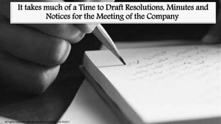 It takes much of a Time to Draft Resolutions, Minutes and
Notices for the Meeting of the Company.
All rights reserved with Webtel Electrosoft Pvt. Ltd.©2017
 