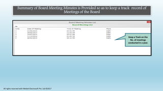 Summary of Board Meeting Minutes is Provided so as to keep a track record of
Meetings of the Board
Keep a Track on the
No. of meetings
conducted in a year.
All rights reserved with Webtel Electrosoft Pvt. Ltd.©2017
 
