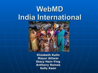 WebMD India International Elizabeth Kulin Mayur Attwar Stacy Hsin-Ying Anthony Ramos Kelly Keen 