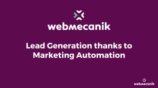 Lead Generation thanks to
Marketing Automation
 
