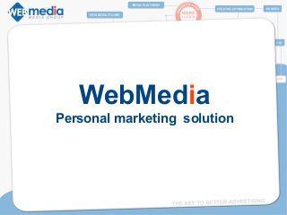 WebMedia 
Personal marketing solution 
 