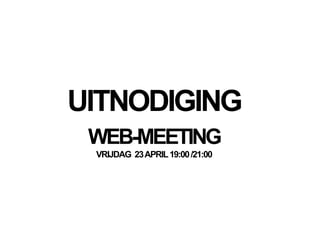 UITNODIGING WEB-MEETING VRIJDAG  23 APRIL 19:00 /21:00 