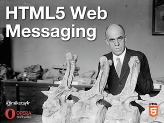 HTML5 Web
Messaging


@miketaylr
 