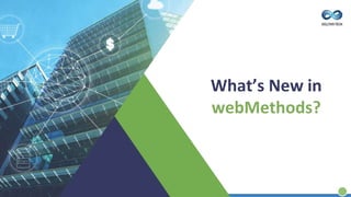 What’s New in
webMethods?
 