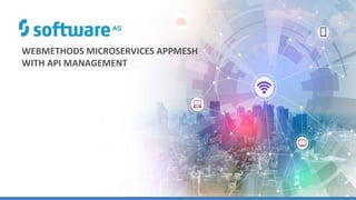 WEBMETHODS MICROSERVICES APPMESH
WITH API MANAGEMENT
 
