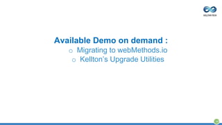 Available Demo on demand :
o Migrating to webMethods.io
o Kellton’s Upgrade Utilities
42
 