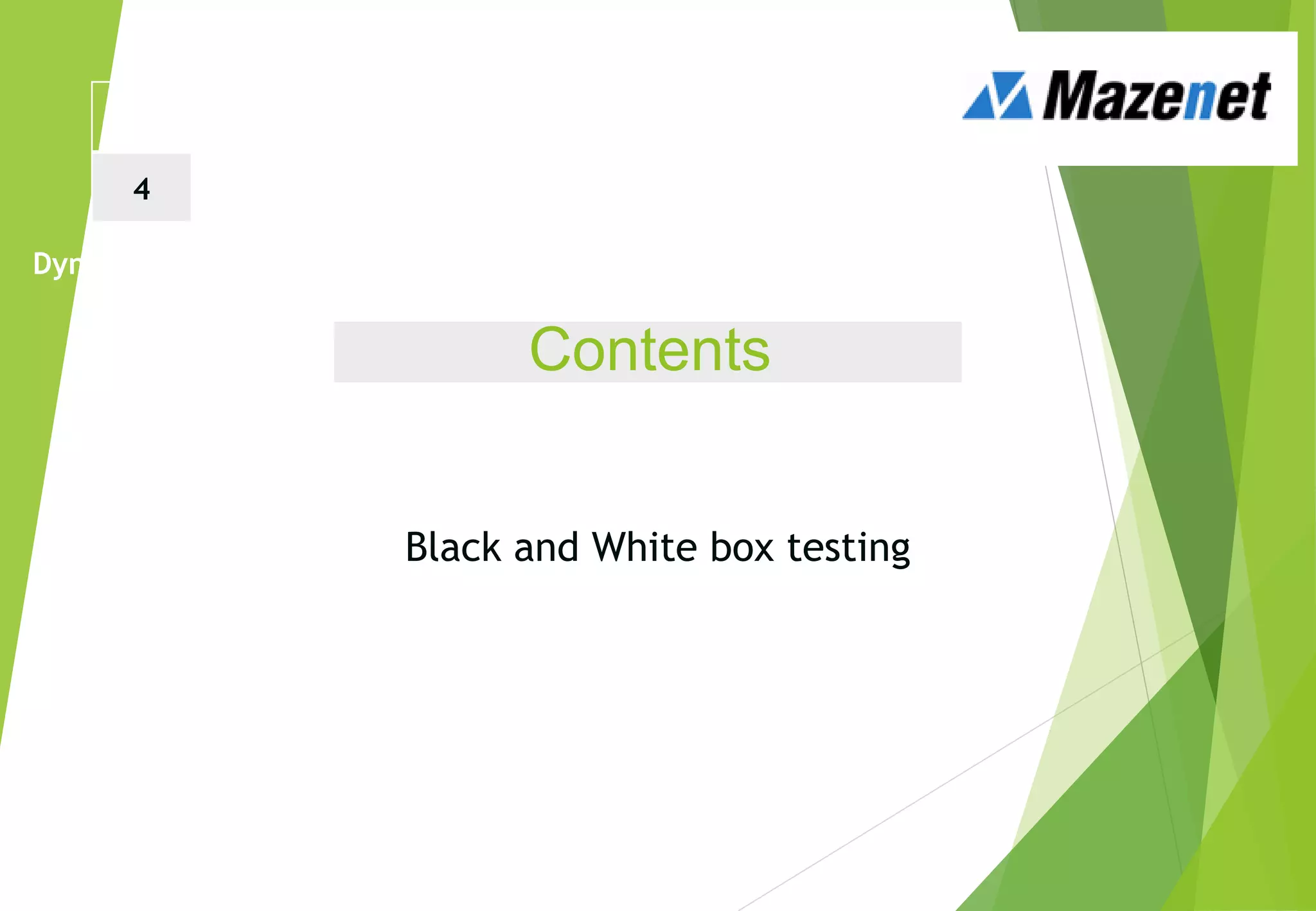 Contents
What is a testing technique?
Black and White box testing
Black box test techniques
White box test techniques
Error Guessing
Dynamic Testing Techniques
1 2 3
4 5 6
 