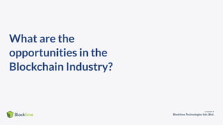 What are the
opportunities in the
Blockchain Industry?
 