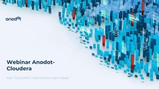 1
Webinar Anodot-
Cloudera
Meir TOLEDANO, Data science team leader
 