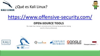¿Qué es Kali Linux?
https://www.offensive-security.com/
 