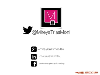 @MireyaTriasMonl
+mireyatriasmonllau
/in/mireyatriasmonllau
/consultorapersonalbranding
 