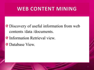 Discovery of useful information from web
contents /data /documents.
Information Retrieval view.
Database View.
10/9/2013 7
 