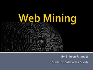 By: Shireen Fatima ()
Guide: Dr. Siddhartha Ghosh

 